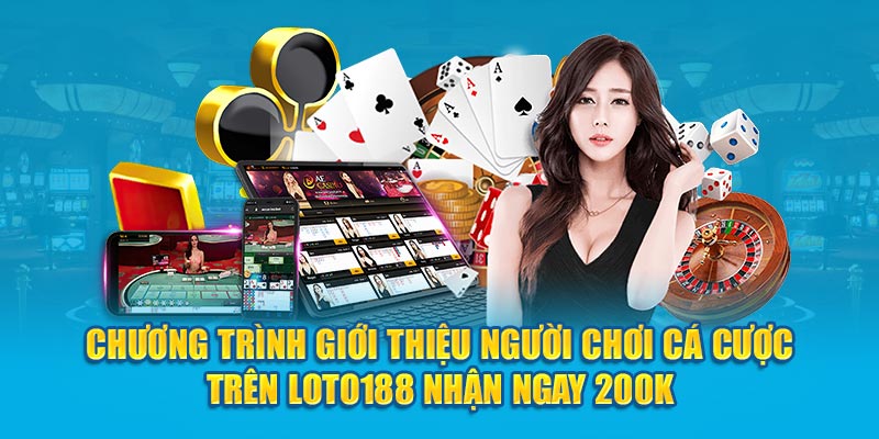 Chương trình giới thiệu người chơi Loto188 nhận ngay 200K