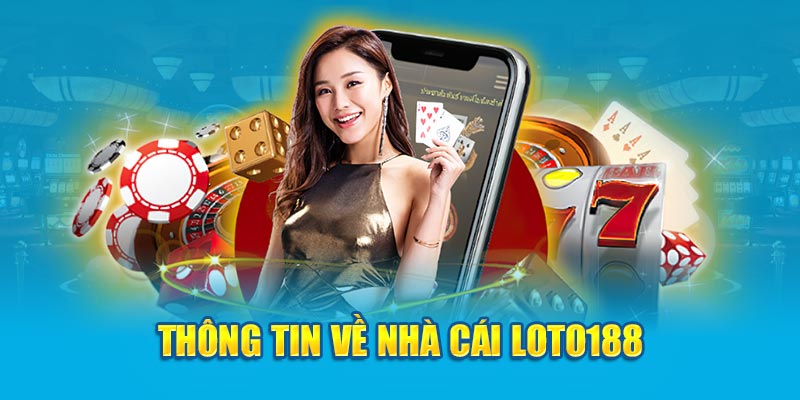 Thông tin nhà cái xổ số Loto188 đẳng cấp