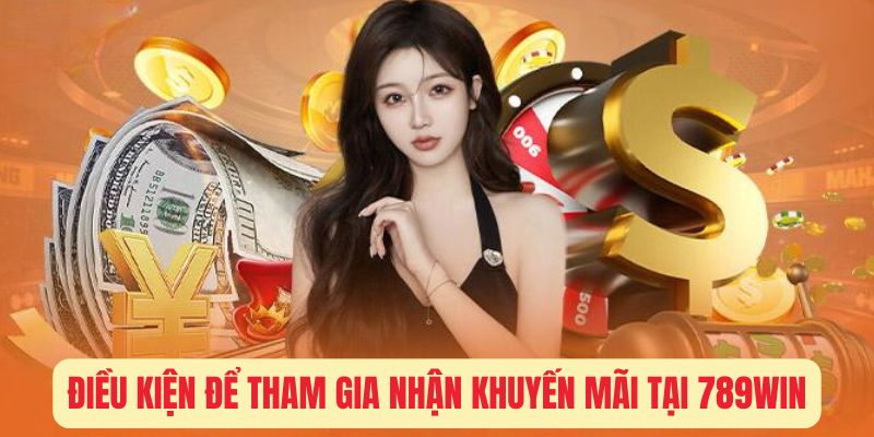 Điều kiện để tham gia nhận khuyến mãi tại 789win