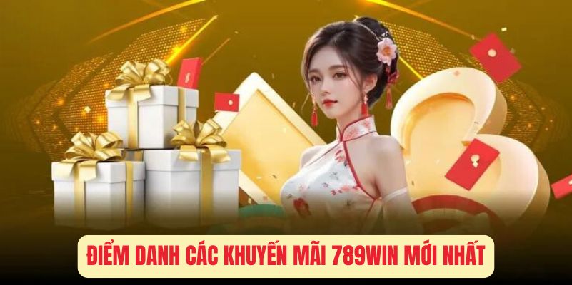 Điểm danh các khuyến mãi 789win mới nhất 